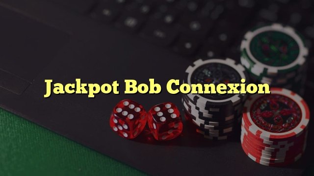 Explorez casino jackpot bob